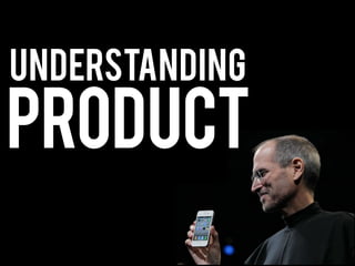 Product
understanding
 