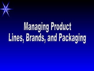 Managing Product Lines, Brands, and Packaging 
