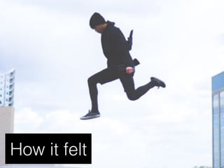 How it felt
 