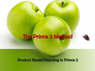 The Prince 2 Method Product Based Planning in Prince 2 