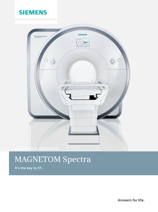 www.siemens.com/spectra


MAGNETOM Spectra
It’s the key to 3T.




                          Answers for life.
 