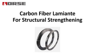 Carbon Fiber Lamiante
For Structural Strengthening
 