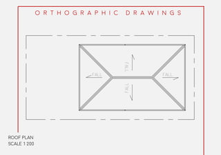 ROOF PLAN
SCALE 1:200
O r t h o g r a p h i c d r a w i n g s
 