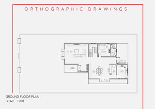 O r t h o g r a p h i c d r a w i n g s
GROUND FLOOR PLAN
SCALE 1:200
 