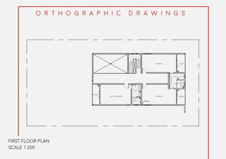 O r t h o g r a p h i c d r a w i n g s
FIRST FLOOR PLAN
SCALE 1:200
 