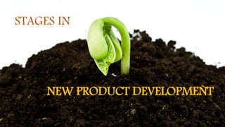 STAGES IN
NEW PRODUCT DEVELOPMENT
Product development
 