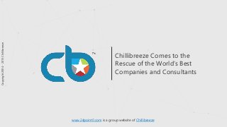 www.24point0.com is a group website of Chillibreeze
Chillibreeze Comes to the
Rescue of the World’s Best
Companies and Consultants
Copyright2004-2015Chillibreeze