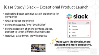 [Case Study] Slack – Exceptional Product Launch
• Delivering better communication experience for
companies
• Great product...