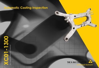 XC01-1300Doc:
Product
Info
Sheet
XC01-1300
Rev00
Automatic Casting Inspection
 