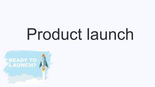 Product launch
 