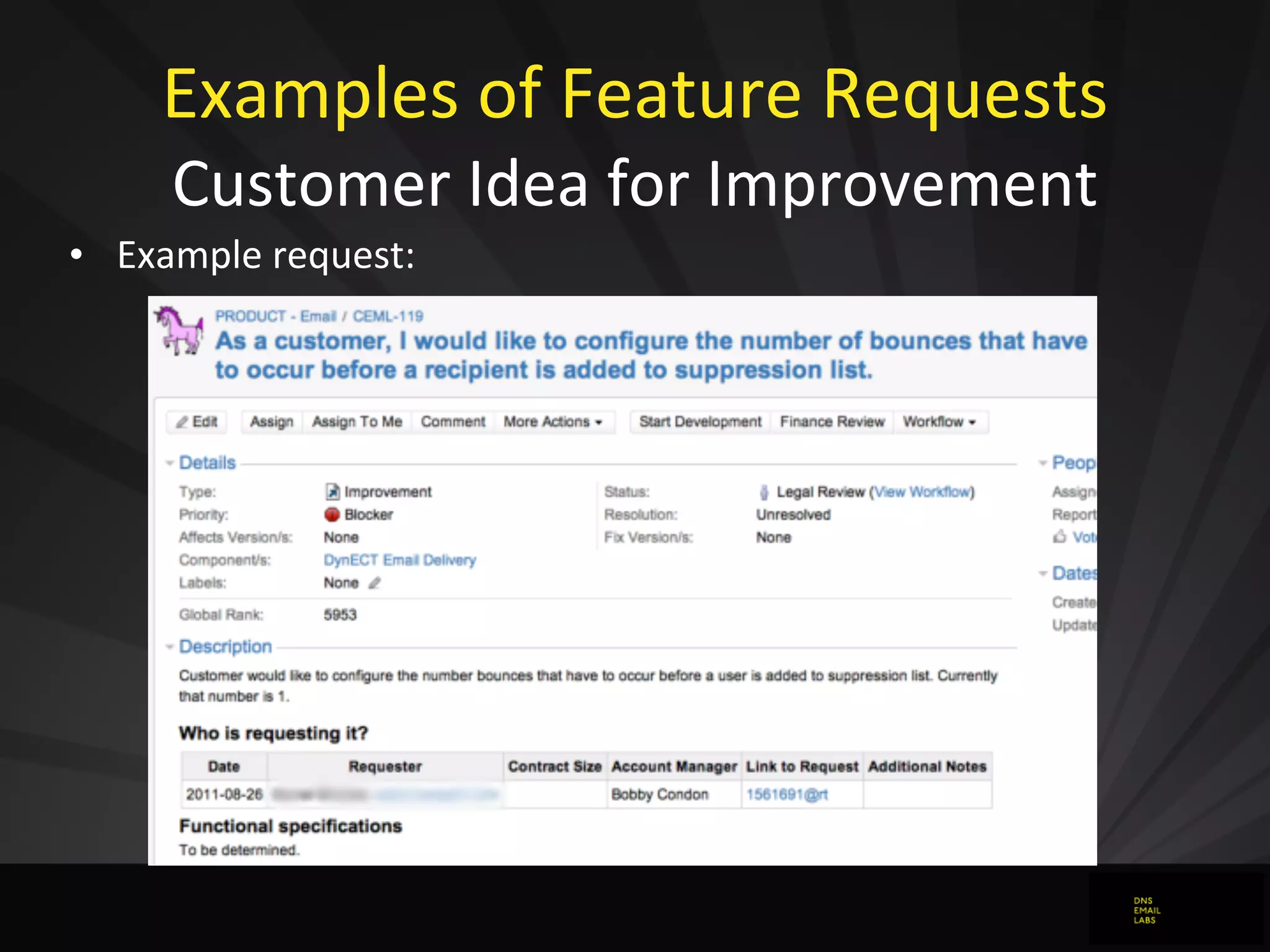 Examples	
  of	
  Feature	
  Requests
Customer	
  Idea	
  for	
  Improvement
• Example	
  request:
 
