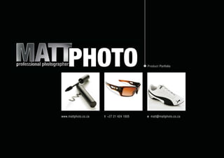 Product Portfolio




www.mattphoto.co.za   t +27 21 424 1605   e matt@mattphoto.co.za
 