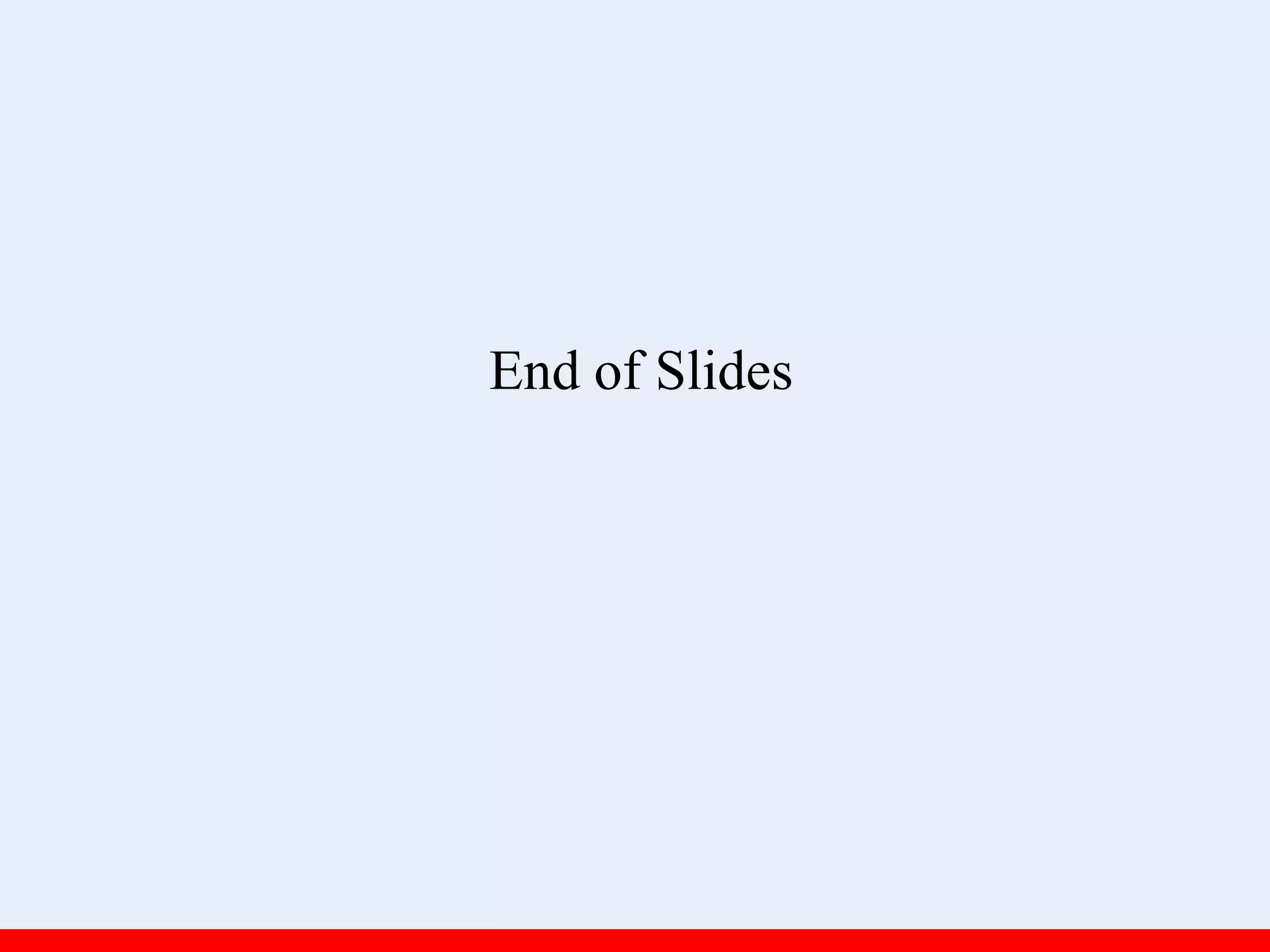 End of Slides
 
