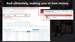 #productseo at #smxwest by @aleyda from @orainti
And ultimately, making you to lose money
 