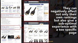 #productseo at #smxwest by @aleyda from @orainti
They can
negatively affect
not only their
own rankings
but also give a
sub-optimal
experience with
a too specific
page
 