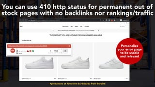 #productseo at #smxwest by @aleyda from @orainti
You can use 410 http status for permanent out of
stock pages with no backlinks nor rankings/traffic
Personalize
your error page
to be usable
and relevant
 