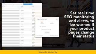 #productseo at #smxwest by @aleyda from @orainti
Set real time
SEO monitoring
and alerts, to
be warned if
your product
pages change
their status
Little warden & content king
 