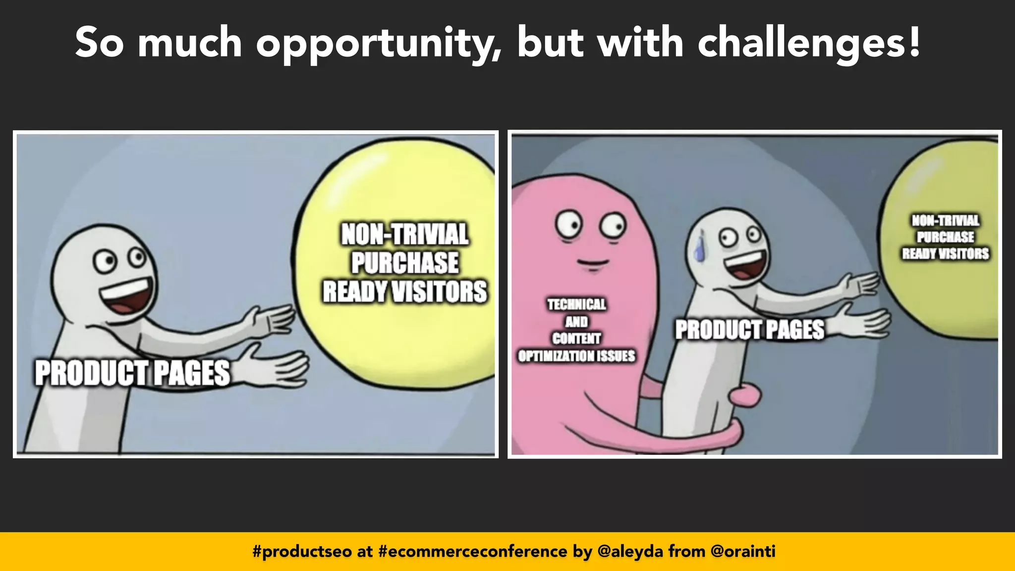 #productseo at #ecommerceconference by @aleyda from @orainti
So much opportunity, but with challenges!
 