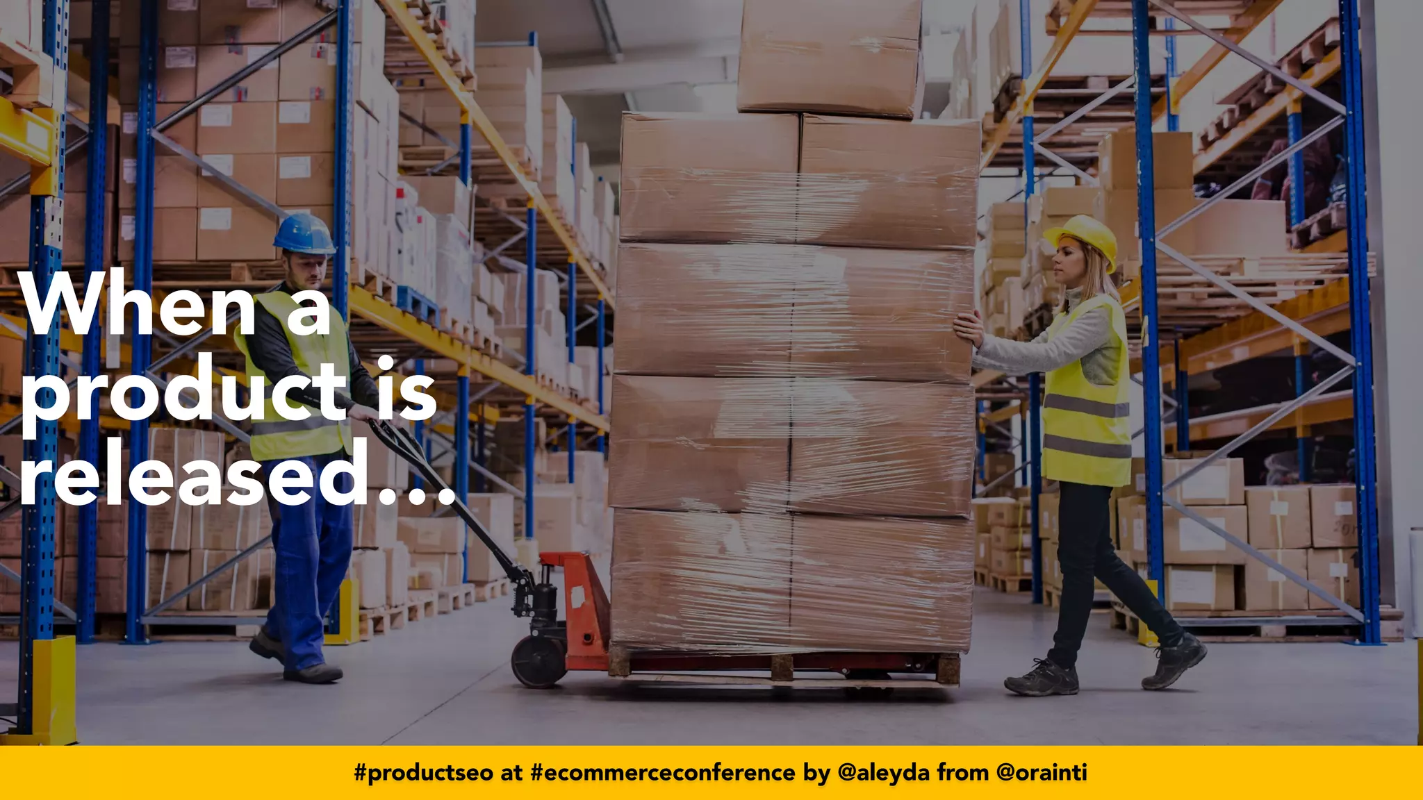 #productseo at #ecommerceconference by @aleyda from @orainti
#productseo at #smxwest by @aleyda from @orainti
When a
product is
released…
#productseo at #ecommerceconference by @aleyda from @orainti
 