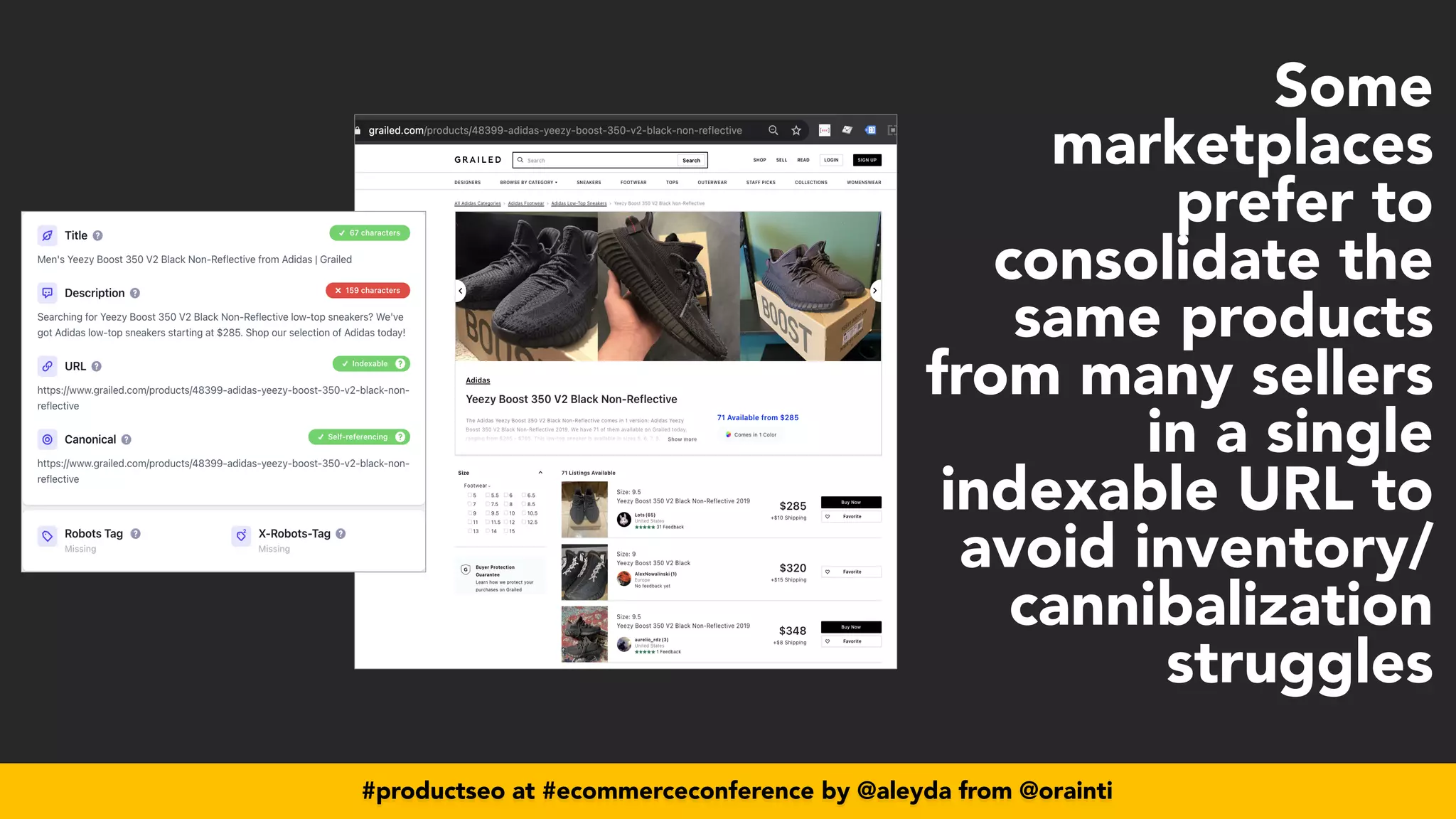 #productseo at #ecommerceconference by @aleyda from @orainti
Some
marketplaces
prefer to
consolidate the
same products
from many sellers
in a single
indexable URL to
avoid inventory/
cannibalization
struggles
 