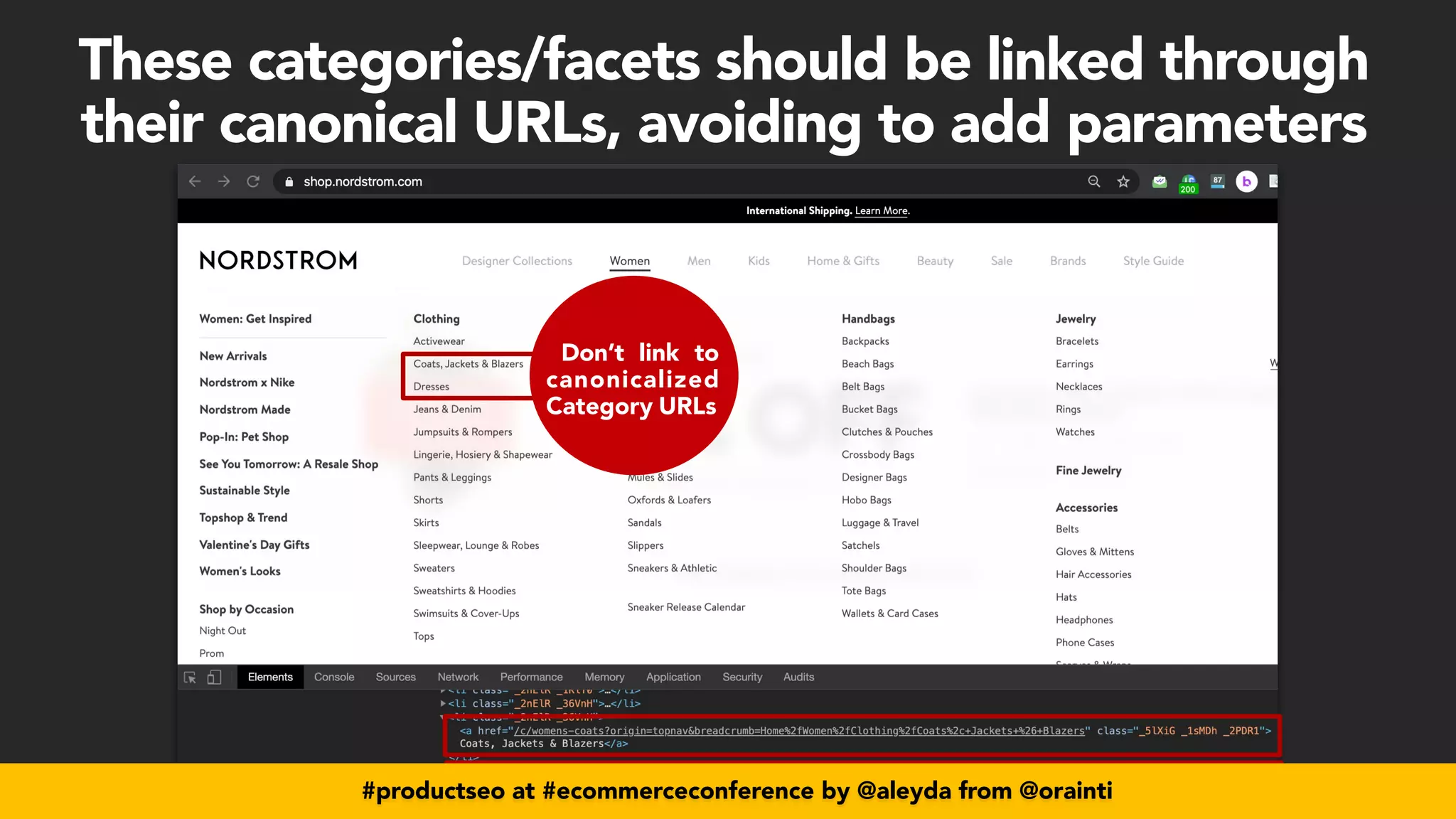 #productseo at #ecommerceconference by @aleyda from @orainti
Don’t link to
canonicalized
Category URLs
#productseo at #ecommerceconference by @aleyda from @orainti
These categories/facets should be linked through
their canonical URLs, avoiding to add parameters
 