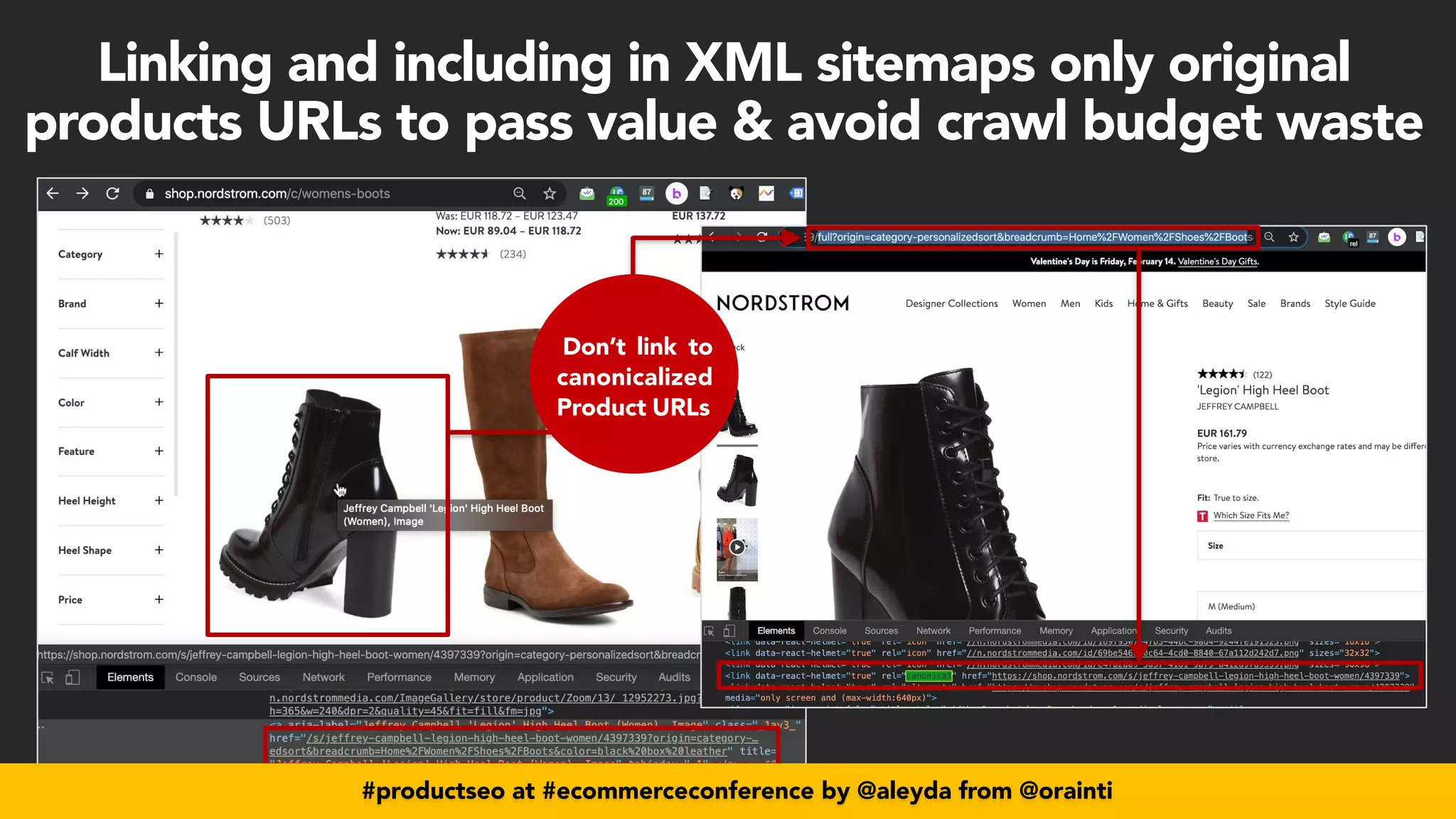 #productseo at #ecommerceconference by @aleyda from @orainti
Don’t link to
canonicalized
Product URLs
#productseo at #ecommerceconference by @aleyda from @orainti
Linking and including in XML sitemaps only original
products URLs to pass value & avoid crawl budget waste
 