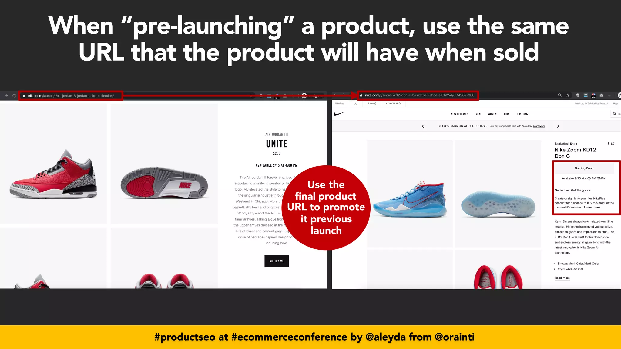 #productseo at #ecommerceconference by @aleyda from @orainti
Use the
final product


URL to promote


it previous
launch
#productseo at #ecommerceconference by @aleyda from @orainti
When “pre-launching” a product, use the same
 
URL that the product will have when sold
 