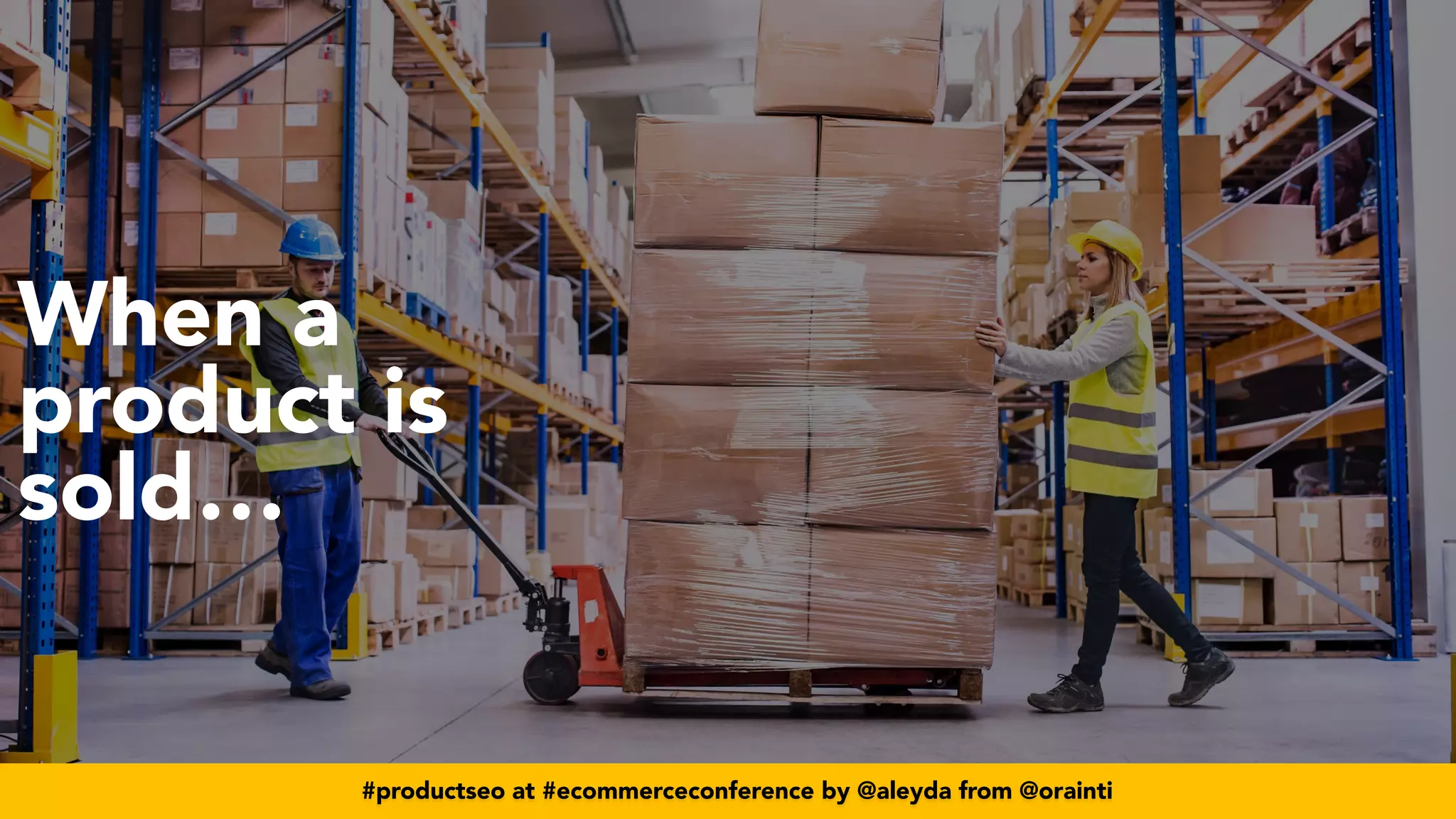 #productseo at #ecommerceconference by @aleyda from @orainti
When a
product is
sold…
#productseo at #ecommerceconference by @aleyda from @orainti
 