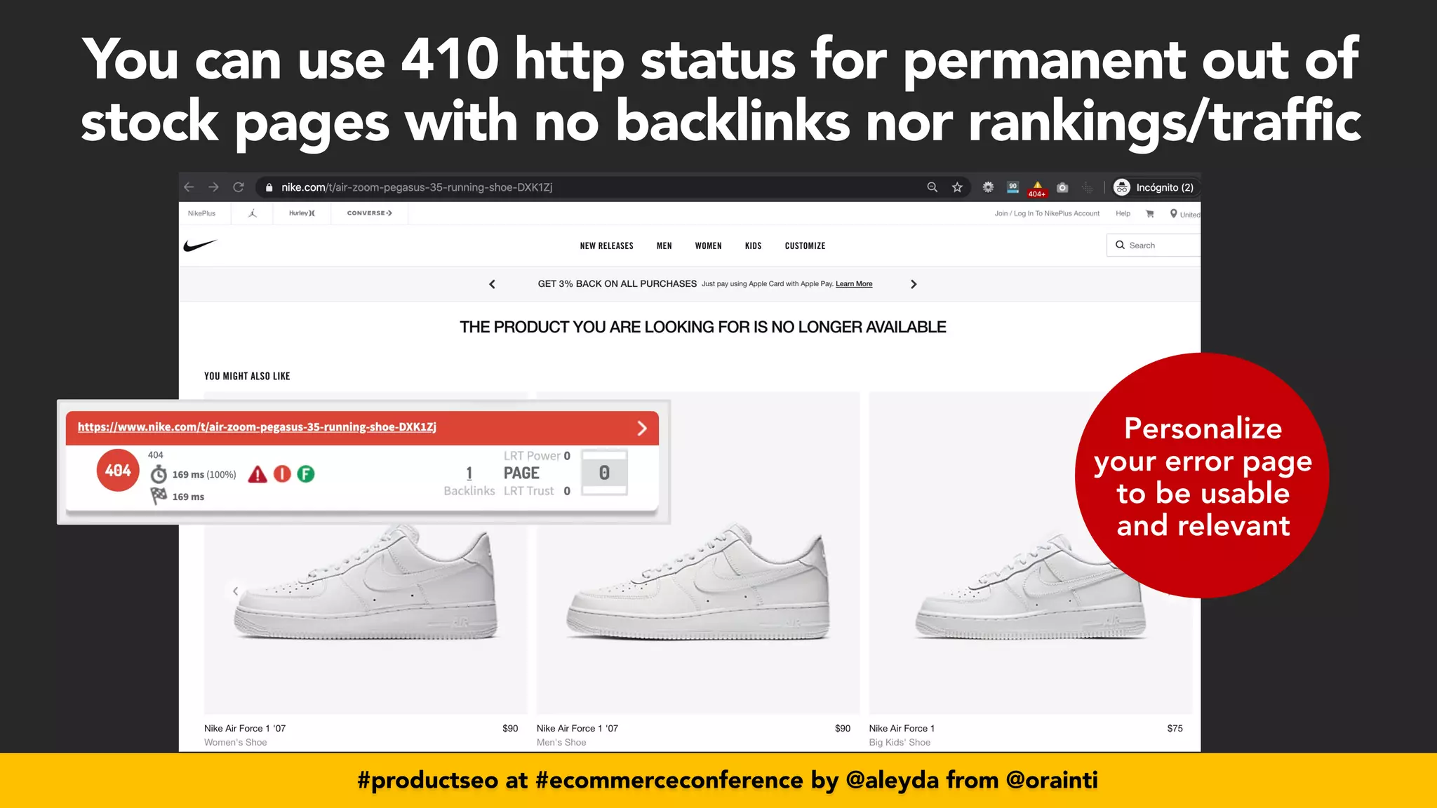 #productseo at #ecommerceconference by @aleyda from @orainti
Personalize
your error page
to be usable
and relevant
#productseo at #ecommerceconference by @aleyda from @orainti
You can use 410 http status for permanent out of
stock pages with no backlinks nor rankings/traffic
 