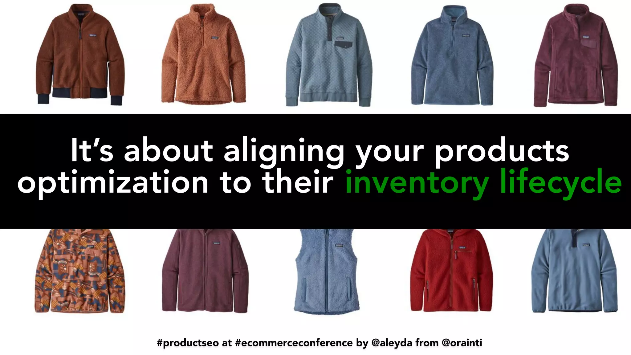 #productseo at #ecommerceconference by @aleyda from @orainti
#productseo at #smxwest by @aleyda from @orainti
#productseo at #ecommerceconference by @aleyda from @orainti
It’s about aligning your products
optimization to their
	
inventory lifecycle
 