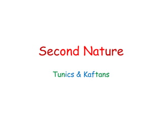 Second Nature
Tunics & Kaftans
 