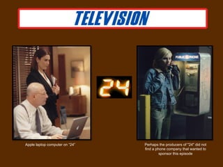 Apple laptop computer on “24”   Perhaps the producers of "24" did not
                                find a phone company that wanted to
                                         sponsor this episode
 