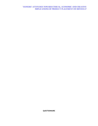 VIEWERS¶ ATTITUDES TOWARD ETHICAL, ECONOMIC AND CREATIVE
           IMPLICATIONS OF PRODUCT PLACEMENT ON MOVIES 67




                  QUESTIONNAIRE
 