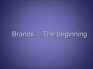 Brands….The beginning 