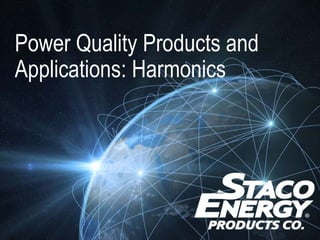 Power Quality Products and
Applications: Harmonics
 