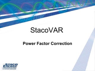StacoVAR: Power Factor
Correction
 