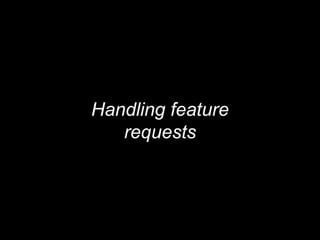 Handling feature
requests
 