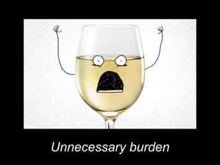 Unnecessary burden
 