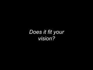 Does it fit your
vision?
 