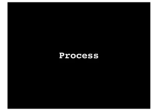 Process
 