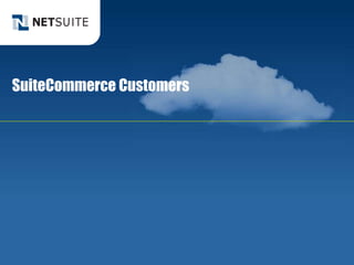 SuiteCommerce Customers
© NetSuite 2010 2
 