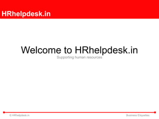HRhelpdesk.in




          Welcome to HRhelpdesk.in
                    Supporting human resources




  © HRhelpdesk.in                                Business Etiquettes
 