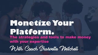 Monetize Your
Platform.
The strategies and tools to make money
with your expertise.
 