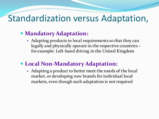 reasons for product standardization or adaptation Request pdf on researchgate | standardization versus adaptation of international marketing strategy: an integrative assessment of the empirical research | despite 40 years of debate on international marketing strategy standardization vs adaptation, extant empirical research is too fragmented to yield clear insights. reasons for product standardization or adaptation Request pdf on researchgate | standardization versus adaptation of international marketing strategy: an integrative assessment of the empirical research | despite 40 years of debate on international marketing strategy standardization vs adaptation, extant empirical research is too fragmented to yield clear insights.