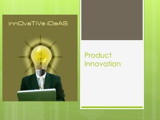 Product
innovation
 