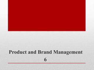 Product and Brand Management
6
 