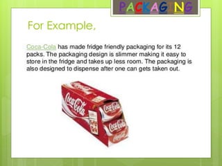 For Example,
PACKAGING
 