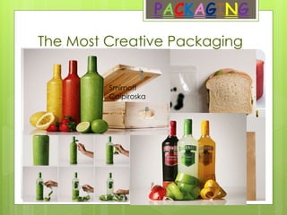 The Most Creative Packaging
PACKAGING
Anti-Smoking Pack Fruit Juice Packaging
Royal Tea Bags
Creative-Packaging-
Blood
Take the Parmesan
Pencils, and you
delicious , fresh
Parmesan cheese on
your meal.
Creative Japanese
Pastry Packaging Anti-Theft Lunch
Bags
Smirnoff
Caipiroska
 