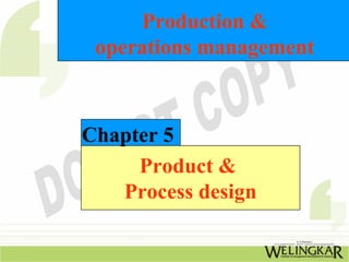 Production &
 operations management



Chapter 5
     Product &
   Process design
 