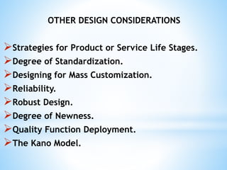 OTHER DESIGN CONSIDERATIONS
Strategies for Product or Service Life Stages.
Degree of Standardization.
Designing for Mas...